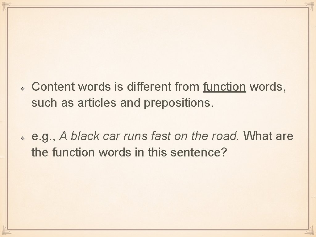 Content words is different from function words, such as articles and prepositions. e. g. Content words is different from function words, such as articles and prepositions. e. g.