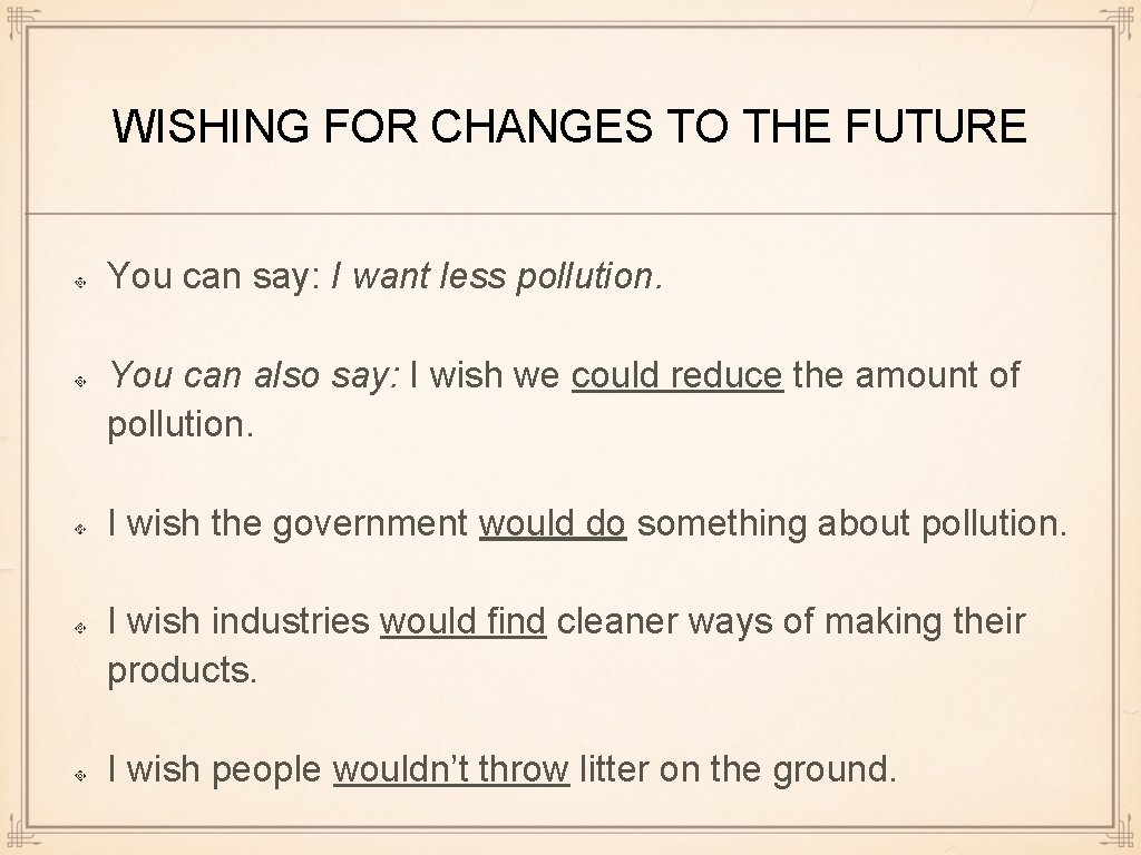 WISHING FOR CHANGES TO THE FUTURE You can say: I want less pollution. You WISHING FOR CHANGES TO THE FUTURE You can say: I want less pollution. You
