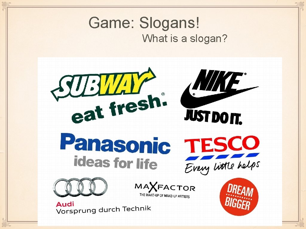 Game: Slogans! What is a slogan? Game: Slogans! What is a slogan?