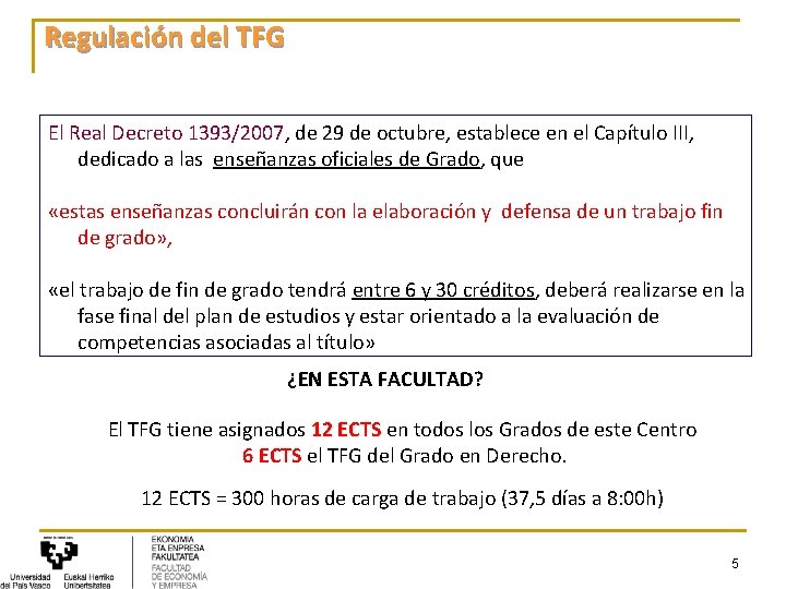 Regulación del TFG El Real Decreto 1393/2007, de 29 de octubre, establece en el