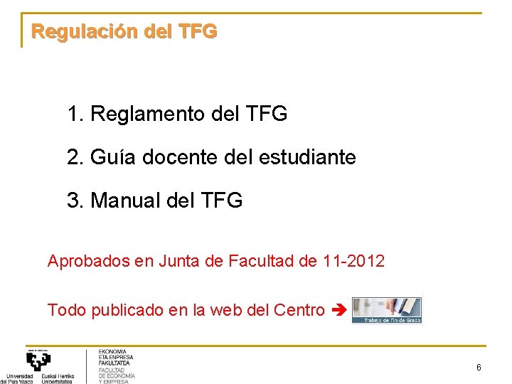 Regulación del TFG 1. Reglamento del TFG 2. Guía docente del estudiante 3. Manual