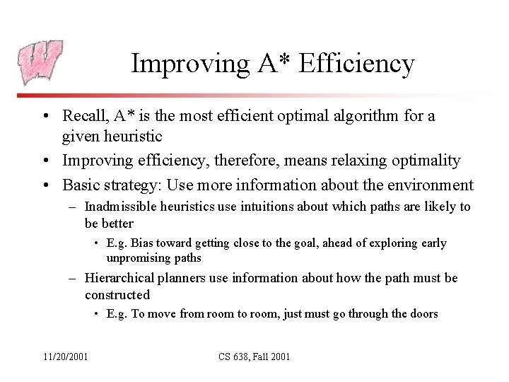 Improving A* Efficiency • Recall, A* is the most efficient optimal algorithm for a