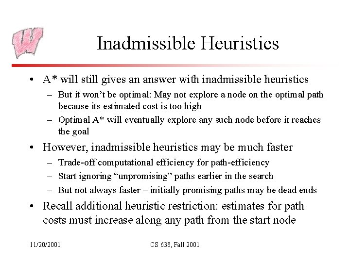 Inadmissible Heuristics • A* will still gives an answer with inadmissible heuristics – But Inadmissible Heuristics • A* will still gives an answer with inadmissible heuristics – But