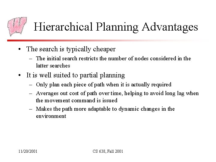 Hierarchical Planning Advantages • The search is typically cheaper – The initial search restricts