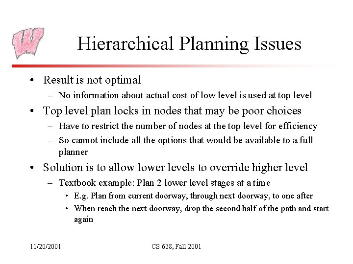 Hierarchical Planning Issues • Result is not optimal – No information about actual cost