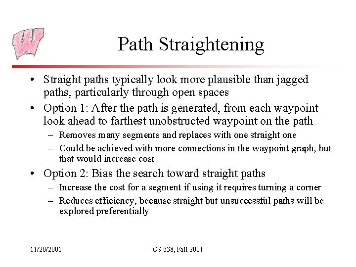 Path Straightening • Straight paths typically look more plausible than jagged paths, particularly through