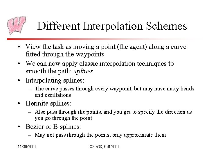 Different Interpolation Schemes • View the task as moving a point (the agent) along