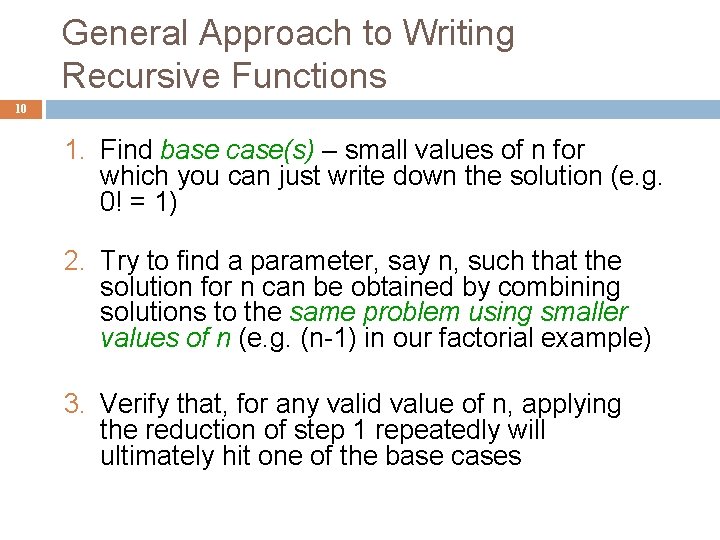 General Approach to Writing Recursive Functions 10 1. Find base case(s) – small values