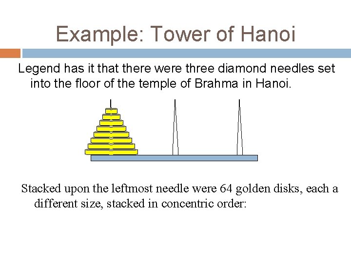 Example: Tower of Hanoi Legend has it that there were three diamond needles set