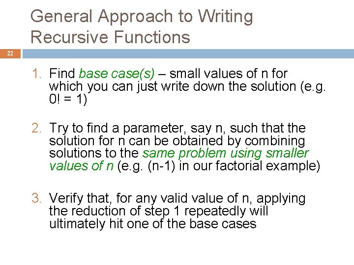 General Approach to Writing Recursive Functions 22 1. Find base case(s) – small values