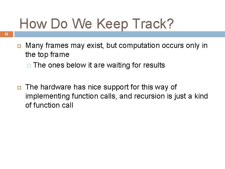 How Do We Keep Track? 41 Many frames may exist, but computation occurs only