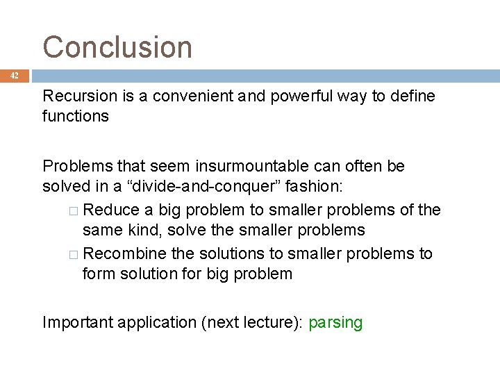 Conclusion 42 Recursion is a convenient and powerful way to define functions Problems that