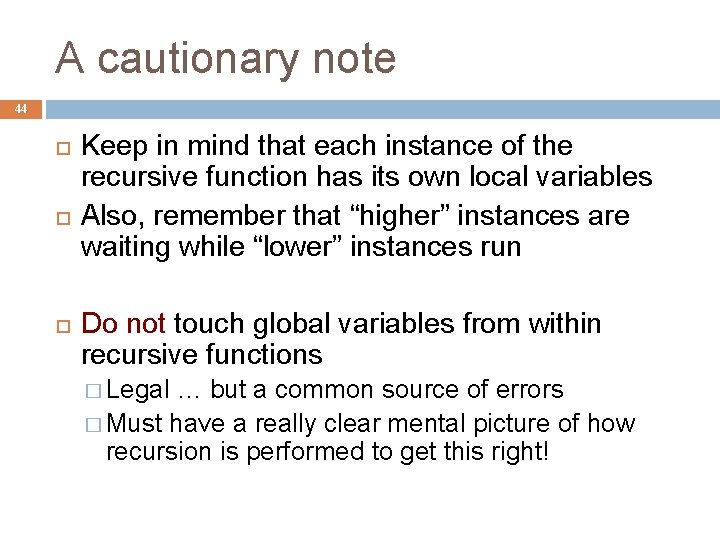 A cautionary note 44 Keep in mind that each instance of the recursive function