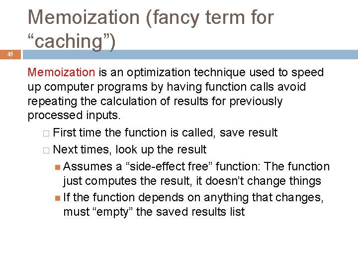 45 Memoization (fancy term for “caching”) Memoization is an optimization technique used to speed