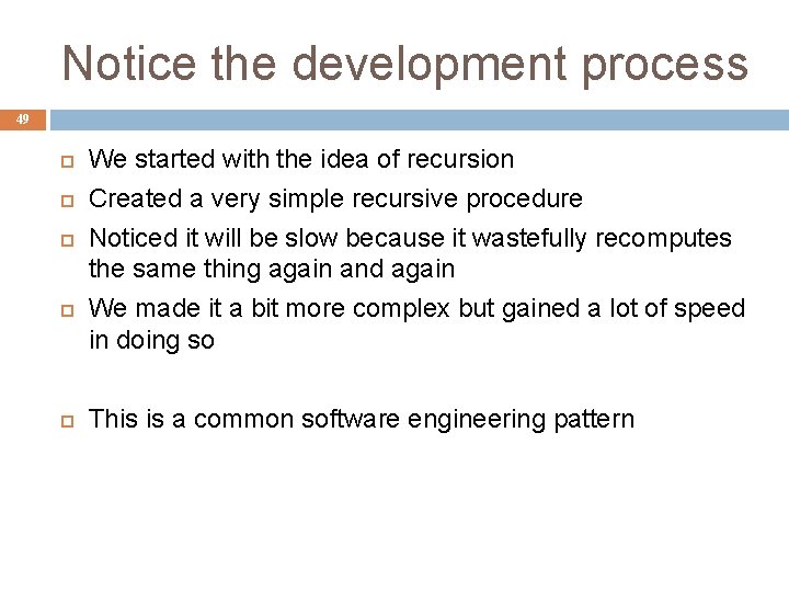 Notice the development process 49 We started with the idea of recursion Created a