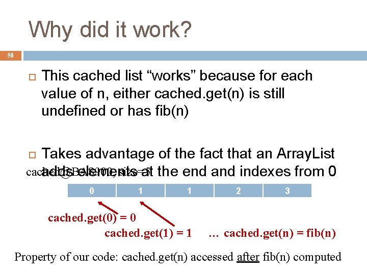 Why did it work? 50 This cached list “works” because for each value of