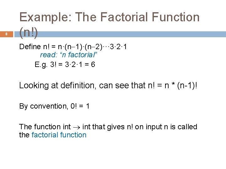 8 Example: The Factorial Function (n!) Define n! = n·(n-1)·(n-2)··· 3· 2· 1 read: