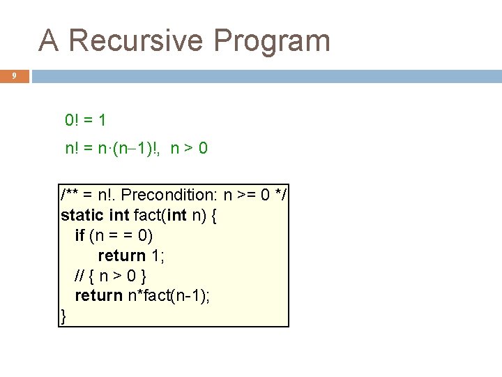 A Recursive Program 9 0! = 1 n! = n·(n-1)!, n > 0 /**