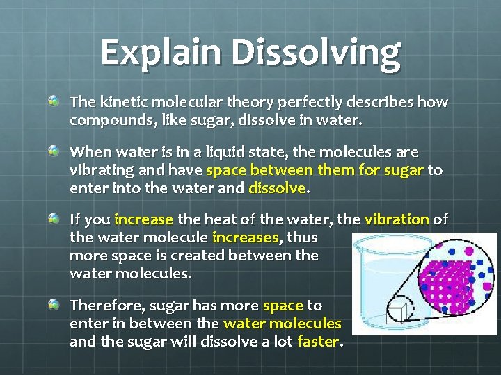 Explain Dissolving The kinetic molecular theory perfectly describes how compounds, like sugar, dissolve in