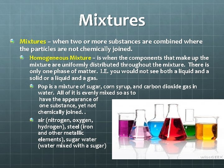Mixtures – when two or more substances are combined where the particles are not