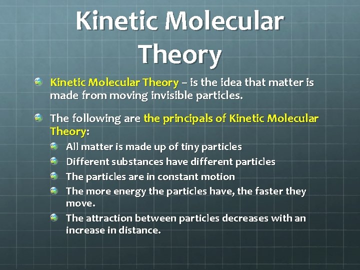 Kinetic Molecular Theory – is the idea that matter is made from moving invisible