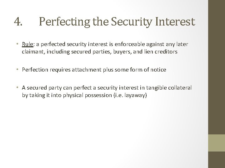 4. Perfecting the Security Interest • Rule: a perfected security interest is enforceable against