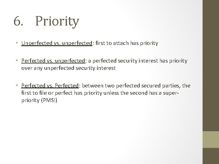 6. Priority • Unperfected vs. unperfected: first to attach has priority • Perfected vs.