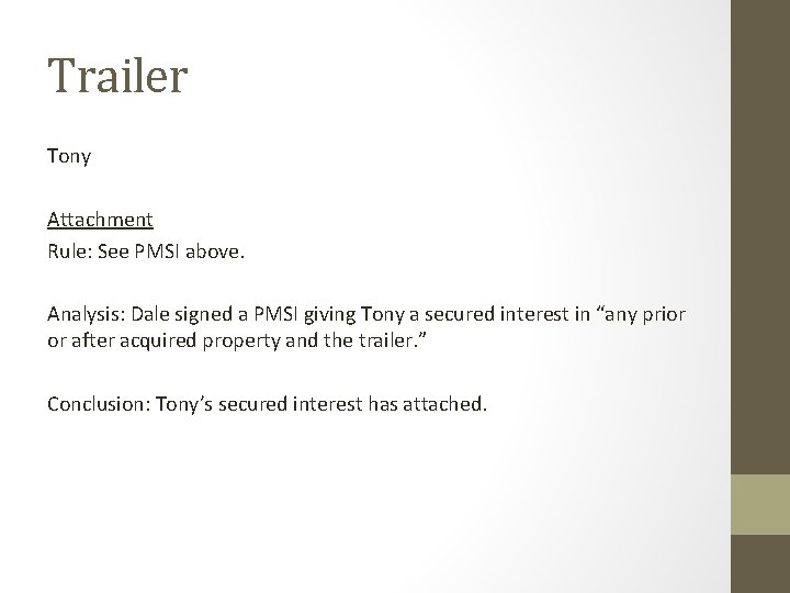 Trailer Tony Attachment Rule: See PMSI above. Analysis: Dale signed a PMSI giving Tony
