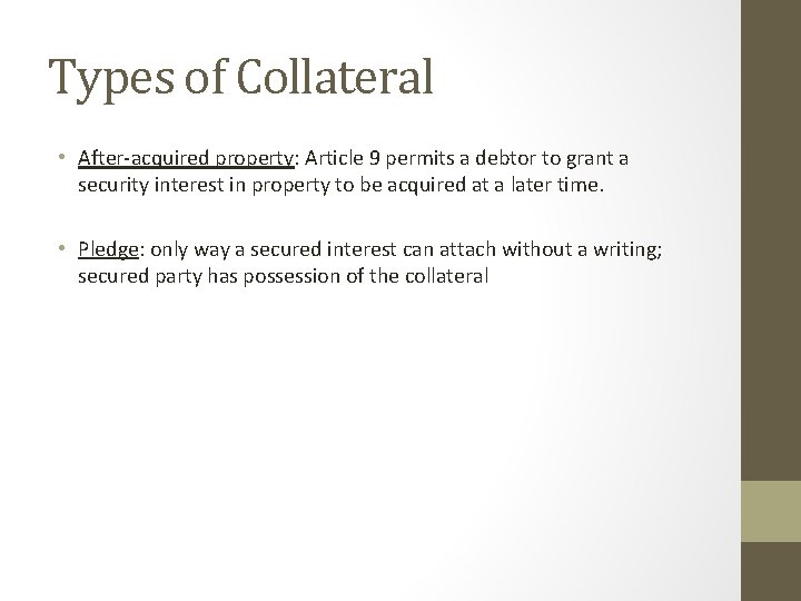 Types of Collateral • After-acquired property: Article 9 permits a debtor to grant a
