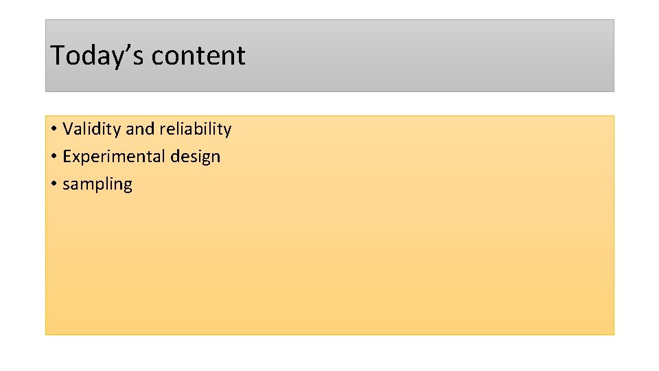 Today’s content • Validity and reliability • Experimental design • sampling 