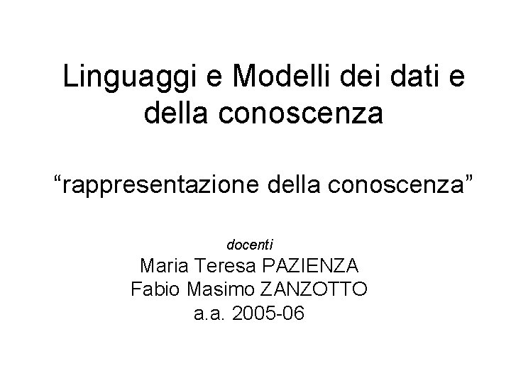 Linguaggi e Modelli dei dati e della conoscenza “rappresentazione della conoscenza” docenti Maria Teresa