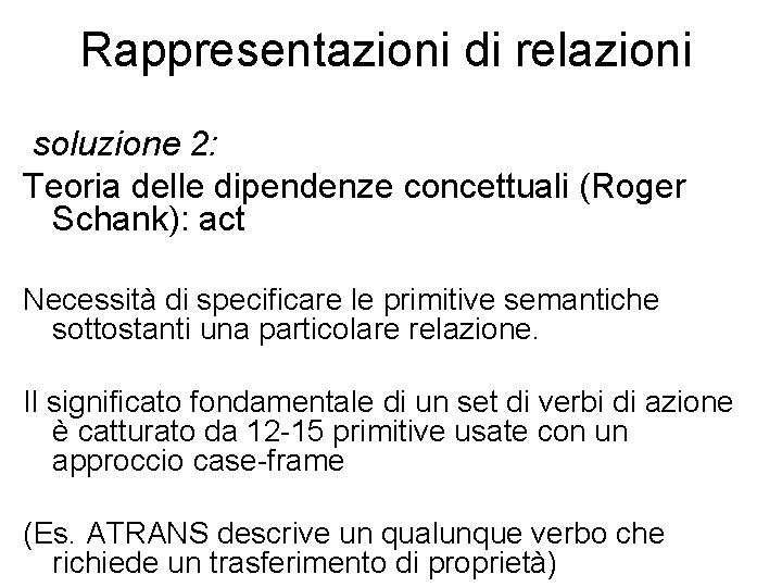 Rappresentazioni di relazioni soluzione 2: Teoria delle dipendenze concettuali (Roger Schank): act Necessità di