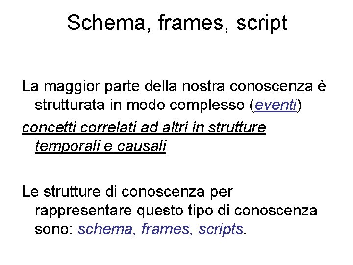 Schema, frames, script La maggior parte della nostra conoscenza è strutturata in modo complesso