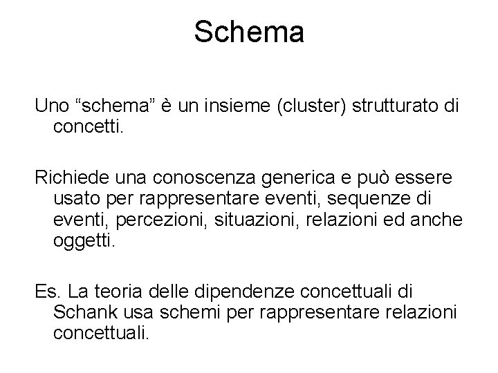 Schema Uno “schema” è un insieme (cluster) strutturato di concetti. Richiede una conoscenza generica