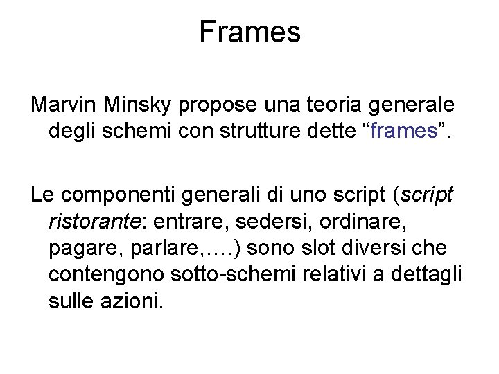 Frames Marvin Minsky propose una teoria generale degli schemi con strutture dette “frames”. Le