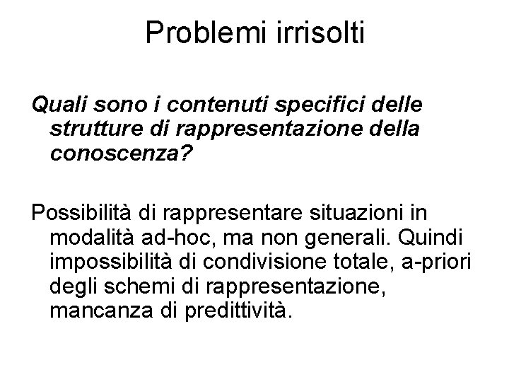 Problemi irrisolti Quali sono i contenuti specifici delle strutture di rappresentazione della conoscenza? Possibilità