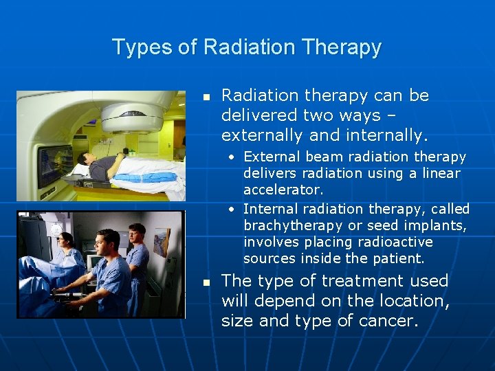 Types of Radiation Therapy n Radiation therapy can be delivered two ways – externally