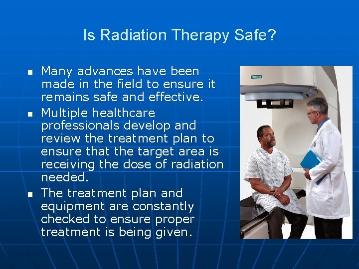 Is Radiation Therapy Safe? n n n Many advances have been made in the