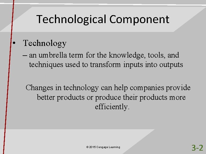 Technological Component • Technology – an umbrella term for the knowledge, tools, and techniques