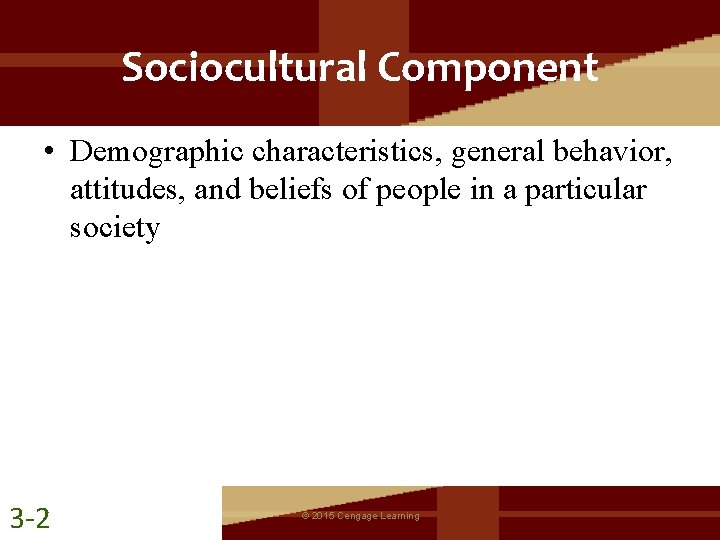 Sociocultural Component • Demographic characteristics, general behavior, attitudes, and beliefs of people in a