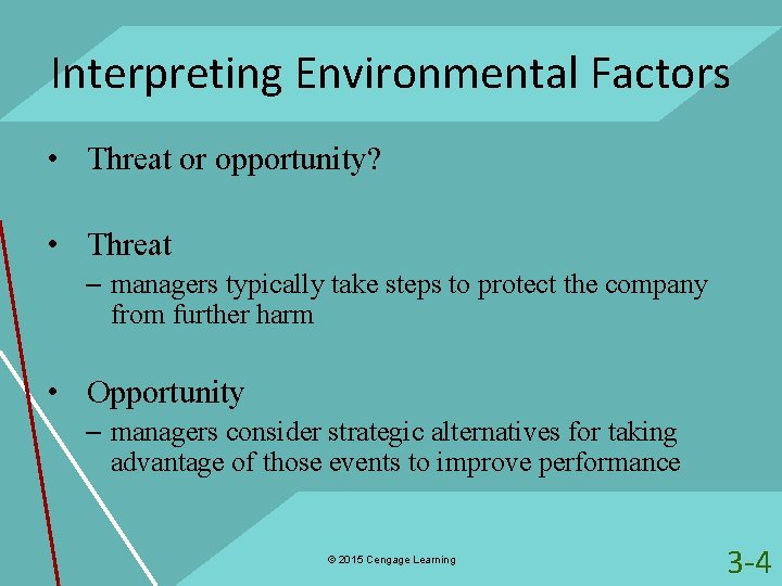 Interpreting Environmental Factors • Threat or opportunity? • Threat – managers typically take steps