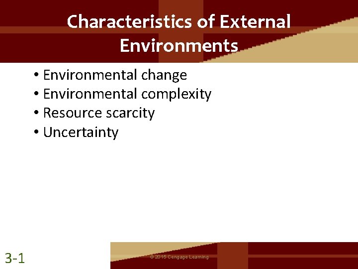 Characteristics of External Environments • Environmental change • Environmental complexity • Resource scarcity •