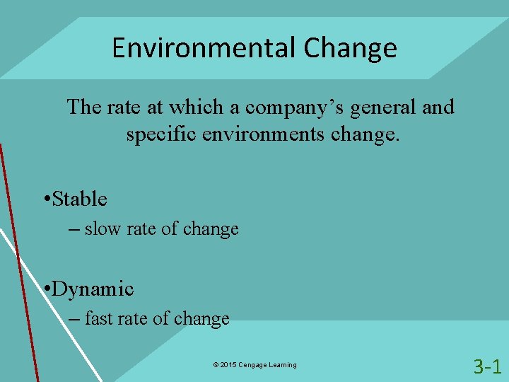 Environmental Change The rate at which a company’s general and specific environments change. •