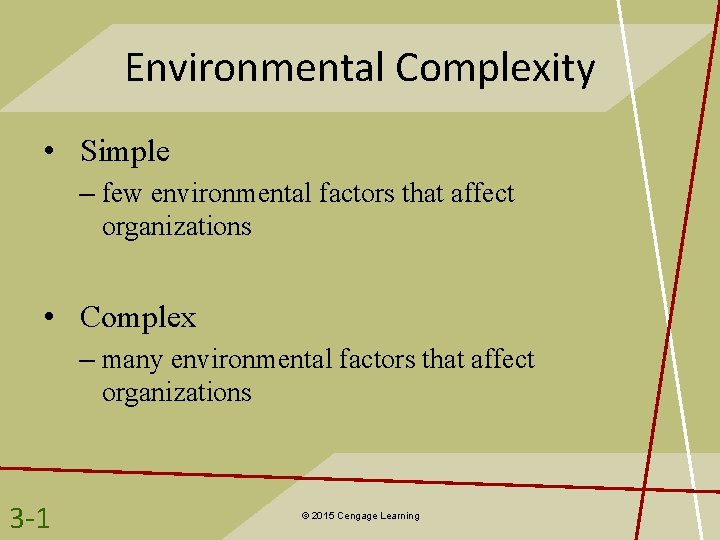 Environmental Complexity • Simple – few environmental factors that affect organizations • Complex –