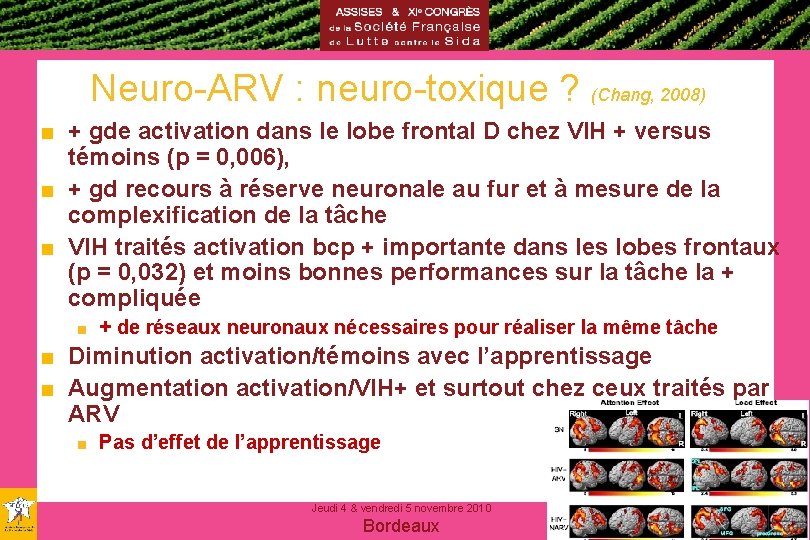Neuro-ARV : neuro-toxique ? (Chang, 2008) ■ + gde activation dans le lobe frontal