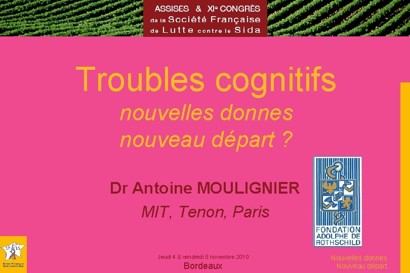 Troubles cognitifs nouvelles donnes nouveau départ ? Dr Antoine MOULIGNIER MIT, Tenon, Paris Jeudi