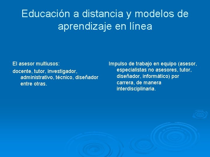 Educación a distancia y modelos de aprendizaje en línea El asesor multiusos: docente, tutor,