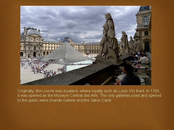  Originally, the Louvre was a palace, where royalty such as Louis XVI lived.