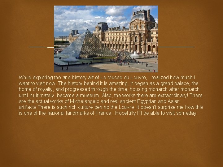  While exploring the and history art of Le Musee du Louvre, I realized