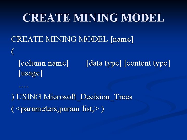 CREATE MINING MODEL [name] ( [column name] [data type] [content type] [usage] …. )